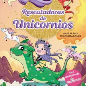 RESCATADORAS DE UNICORNIOS 6. VIAJE AL PAÍS DE LOS DRAGONES