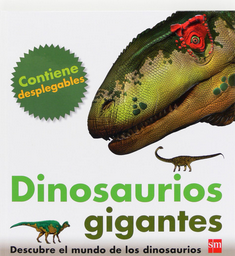 DINOSAURIOS GIGANTES. DESCUBRE EL MUNDO DE LOS DINOSAURIOS