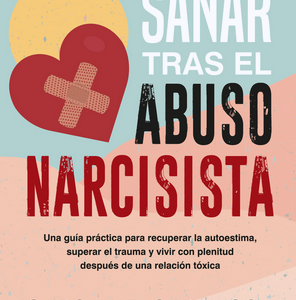 SANAR TRAS EL ABUSO NARCISISTA