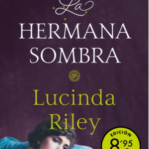 LA HERMANA SOMBRA. LUCINDA RILEY