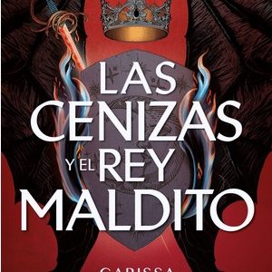 LAS CENIZAS Y EL REY MALDITO. CARISSA BROADBENT